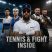 Tennis & Fight Inside